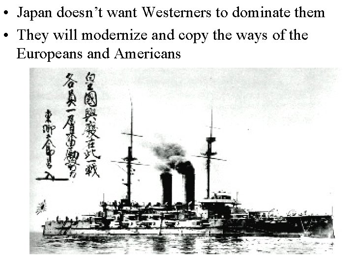  • Japan doesn’t want Westerners to dominate them • They will modernize and