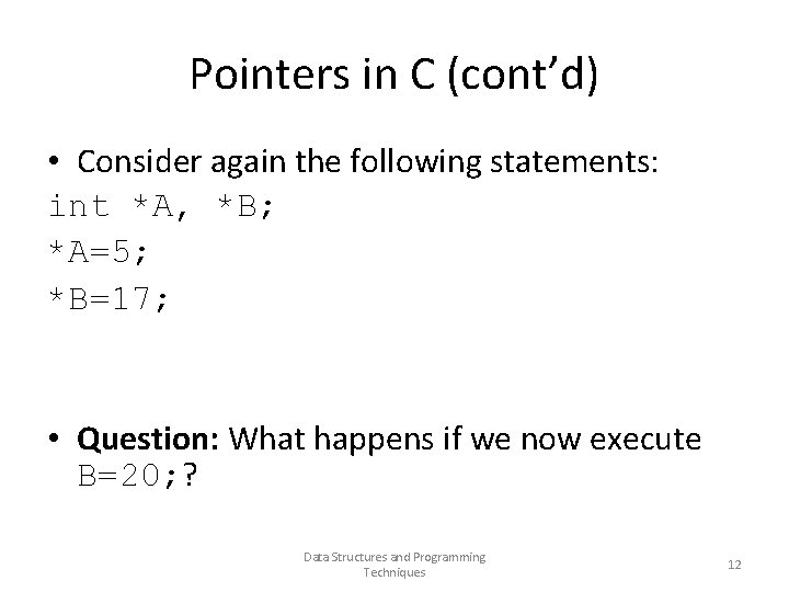 Pointers in C (cont’d) • Consider again the following statements: int *A, *B; *A=5;