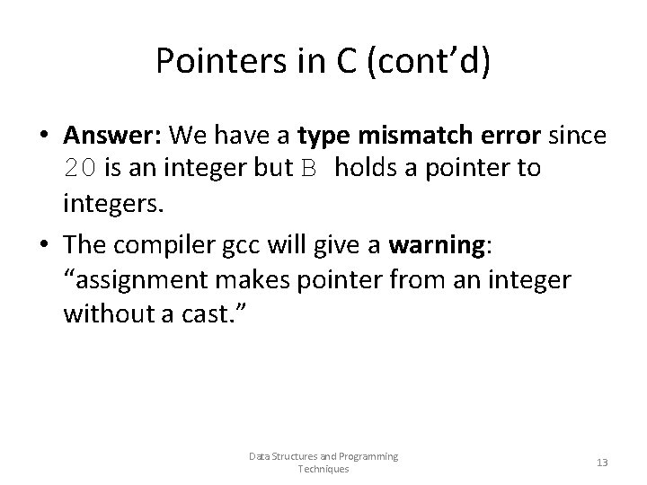 Pointers in C (cont’d) • Answer: We have a type mismatch error since 20
