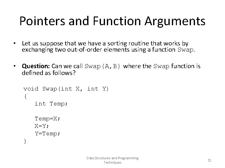 Pointers and Function Arguments • Let us suppose that we have a sorting routine