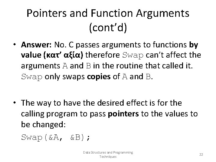 Pointers and Function Arguments (cont’d) • Answer: No. C passes arguments to functions by