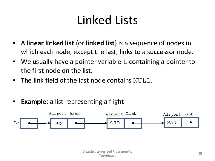 Linked Lists • A linear linked list (or linked list) is a sequence of