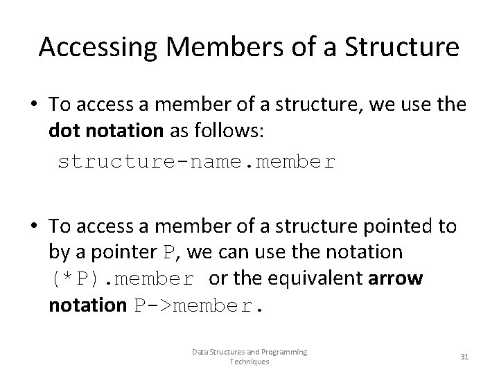 Accessing Members of a Structure • To access a member of a structure, we