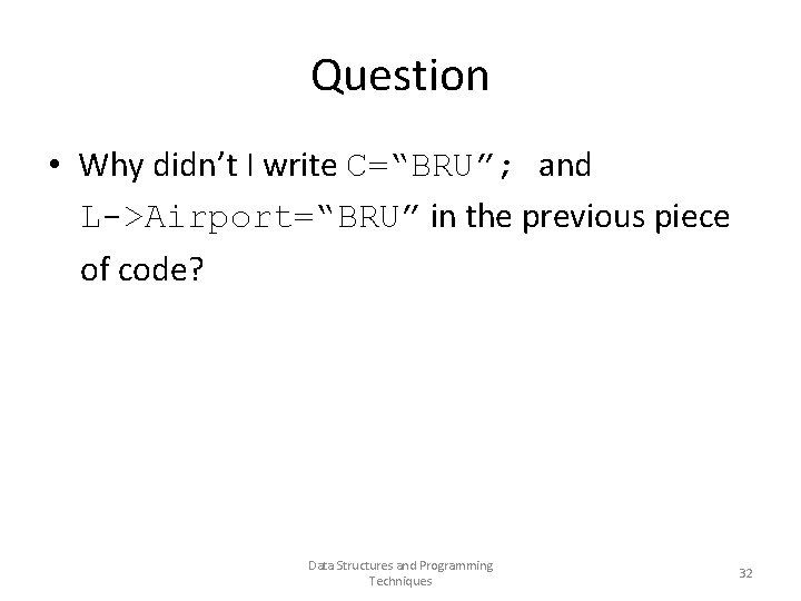 Question • Why didn’t I write C=“BRU”; and L->Airport=“BRU” in the previous piece of