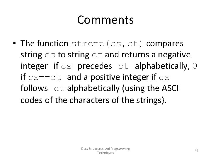 Comments • The function strcmp(cs, ct) compares string cs to string ct and returns
