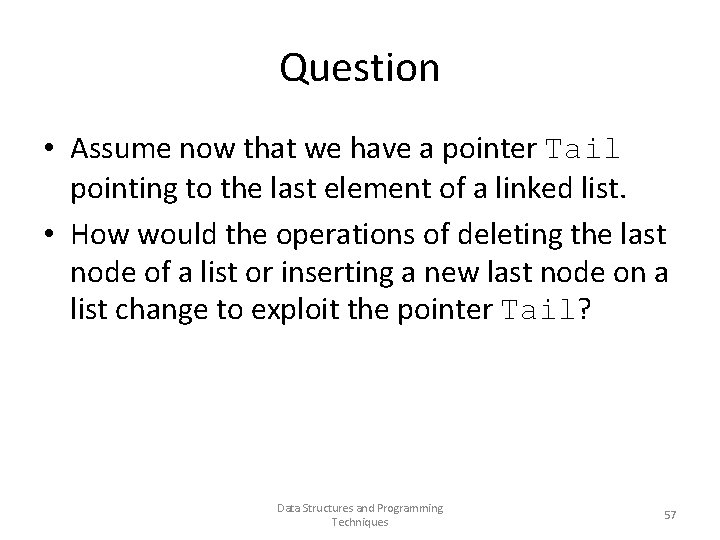 Question • Assume now that we have a pointer Tail pointing to the last
