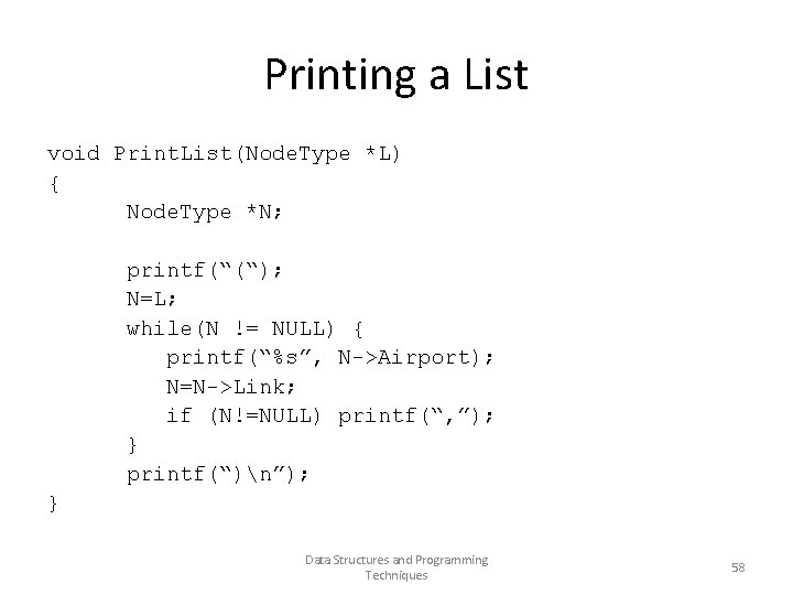Printing a List void Print. List(Node. Type *L) { Node. Type *N; printf(“(“); N=L;