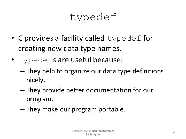typedef • C provides a facility called typedef for creating new data type names.