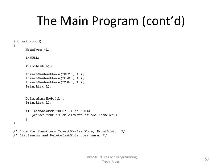 The Main Program (cont’d) int main(void) { Node. Type *L; L=NULL; Print. List(L); Insert.