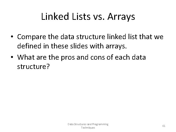 Linked Lists vs. Arrays • Compare the data structure linked list that we defined