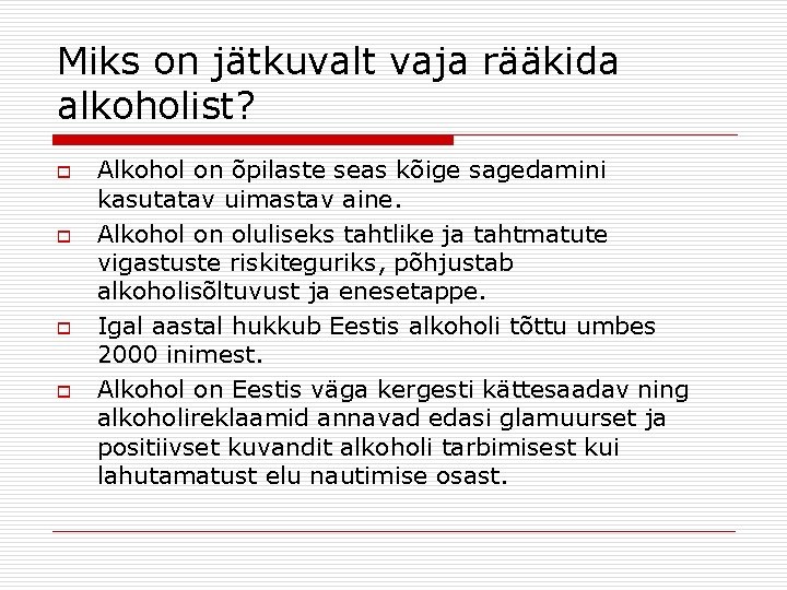 Miks on jätkuvalt vaja rääkida alkoholist? o o Alkohol on õpilaste seas kõige sagedamini