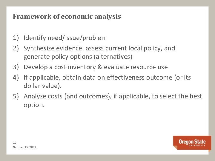 Framework of economic analysis 1) Identify need/issue/problem 2) Synthesize evidence, assess current local policy,