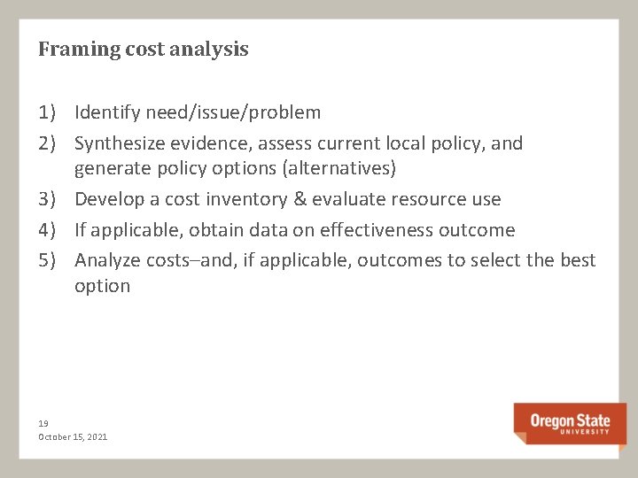 Framing cost analysis 1) Identify need/issue/problem 2) Synthesize evidence, assess current local policy, and