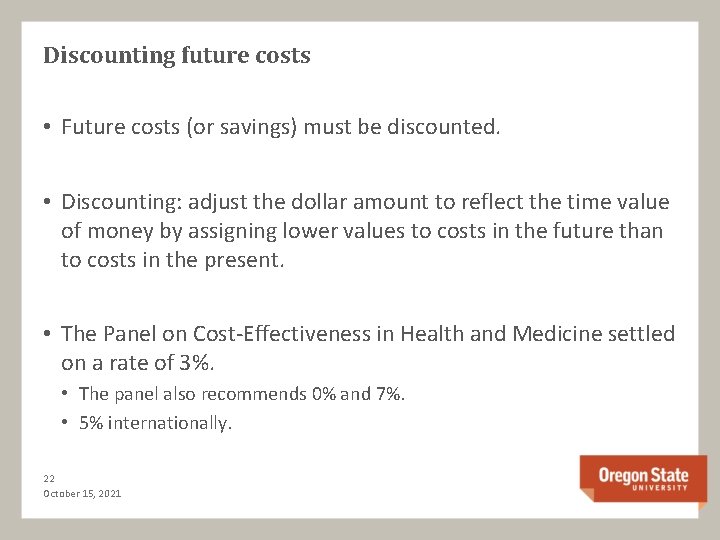 Discounting future costs • Future costs (or savings) must be discounted. • Discounting: adjust