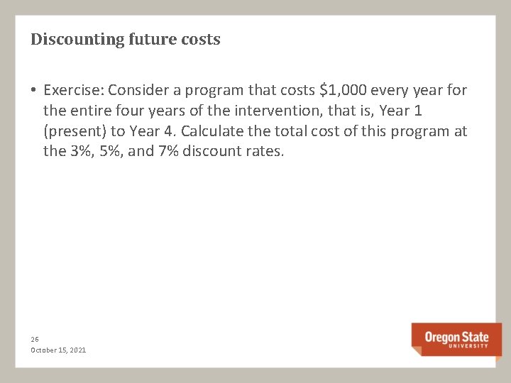 Discounting future costs • Exercise: Consider a program that costs $1, 000 every year