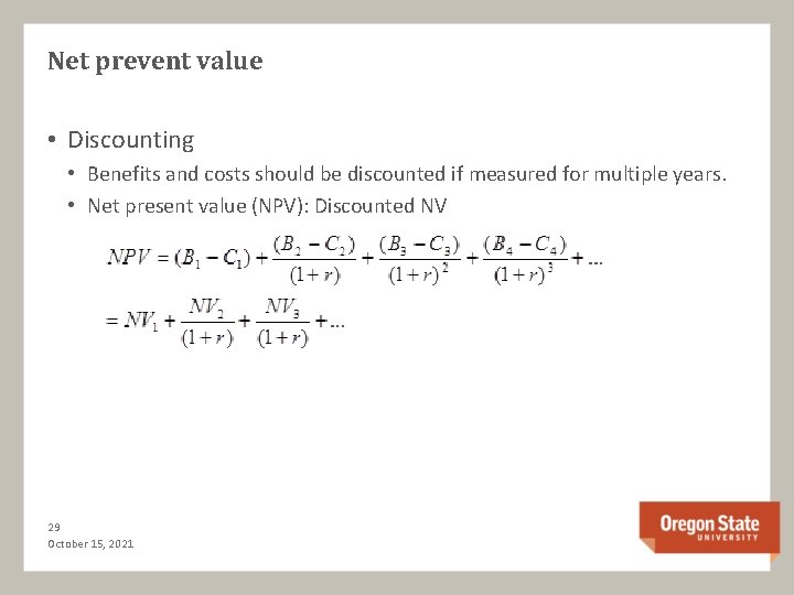 Net prevent value • Discounting • Benefits and costs should be discounted if measured