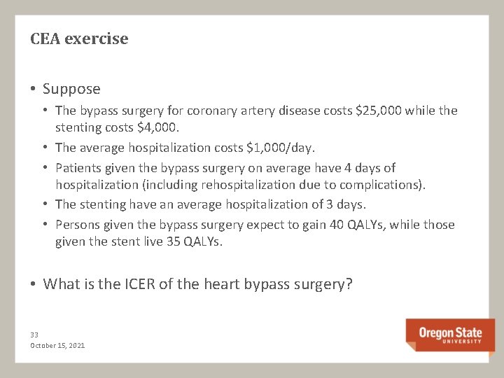 CEA exercise • Suppose • The bypass surgery for coronary artery disease costs $25,