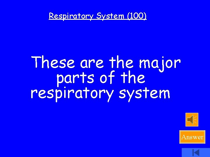 Respiratory System (100) These are the major parts of the respiratory system Answer 