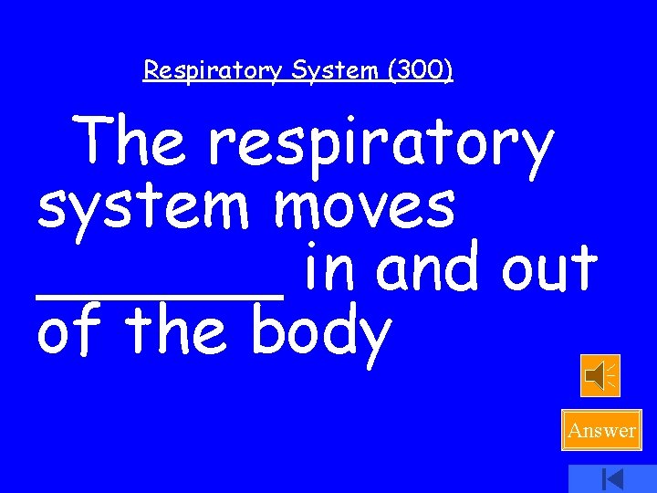 Respiratory System (300) The respiratory system moves ______ in and out of the body