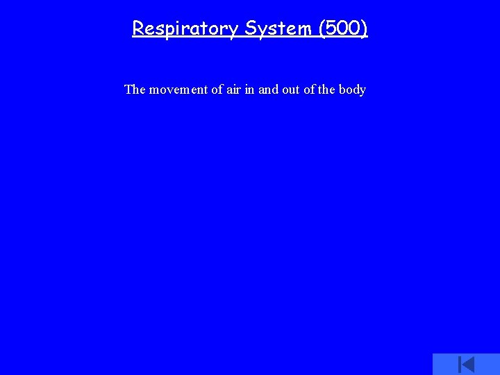 Respiratory System (500) The movement of air in and out of the body 