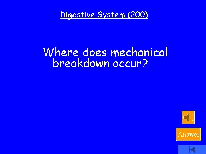 Digestive System (200) Where does mechanical breakdown occur? Answer 