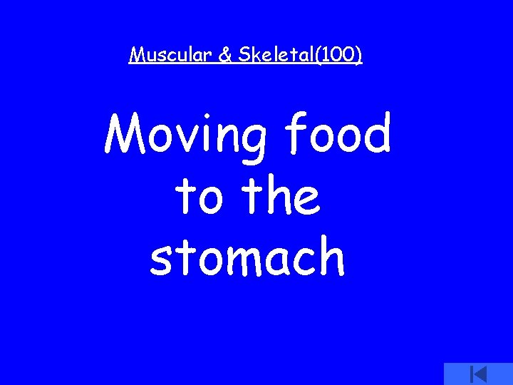 Muscular & Skeletal(100) Moving food to the stomach 