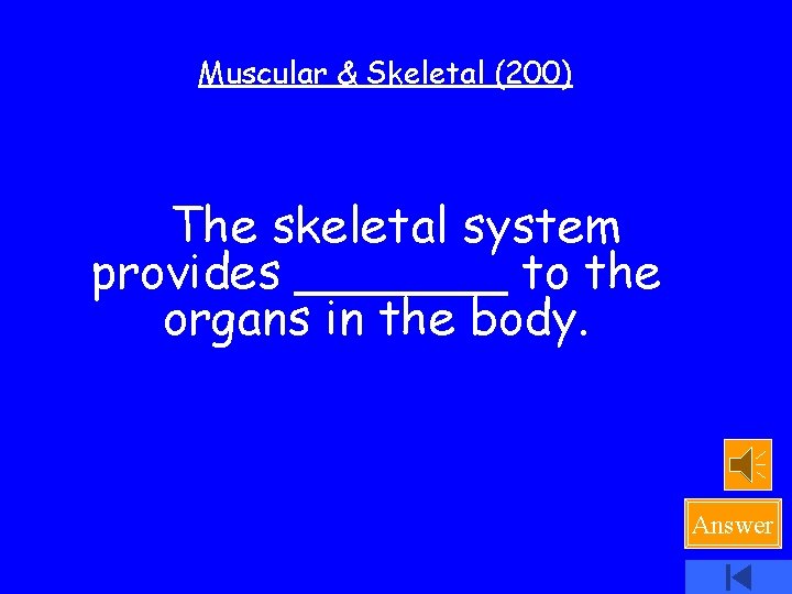 Muscular & Skeletal (200) The skeletal system provides _______ to the organs in the