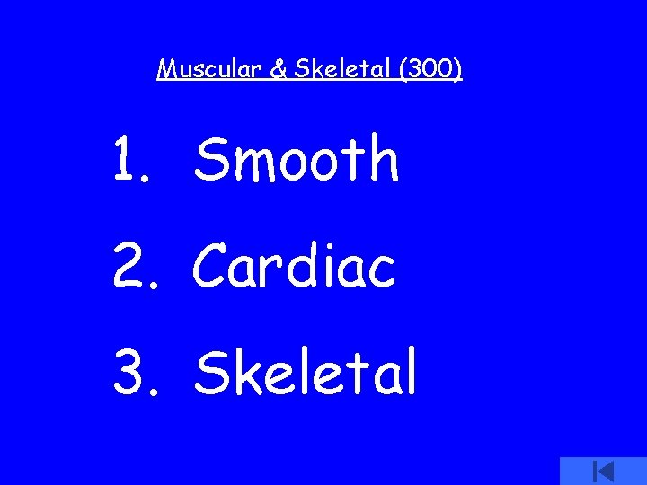 Muscular & Skeletal (300) 1. Smooth 2. Cardiac 3. Skeletal 