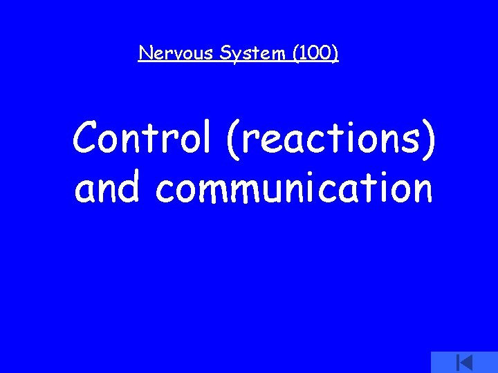 Nervous System (100) Control (reactions) and communication 