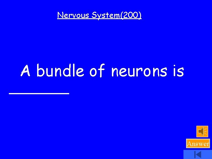 Nervous System(200) A bundle of neurons is ______ Answer 