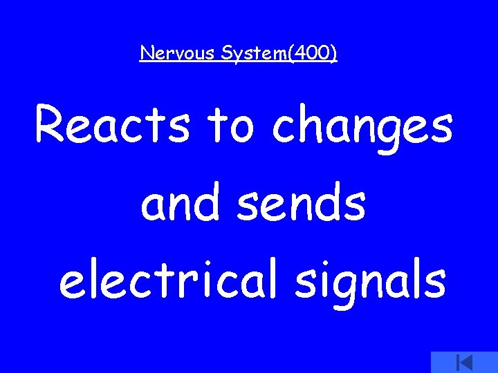 Nervous System(400) Reacts to changes and sends electrical signals 