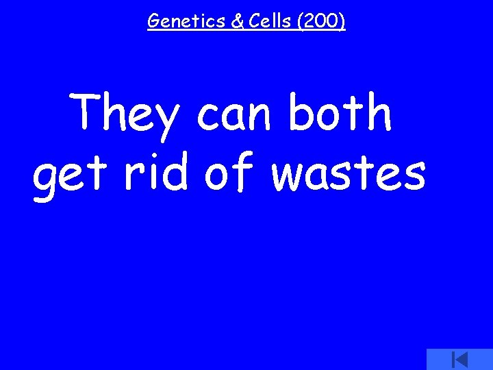 Genetics & Cells (200) They can both get rid of wastes 