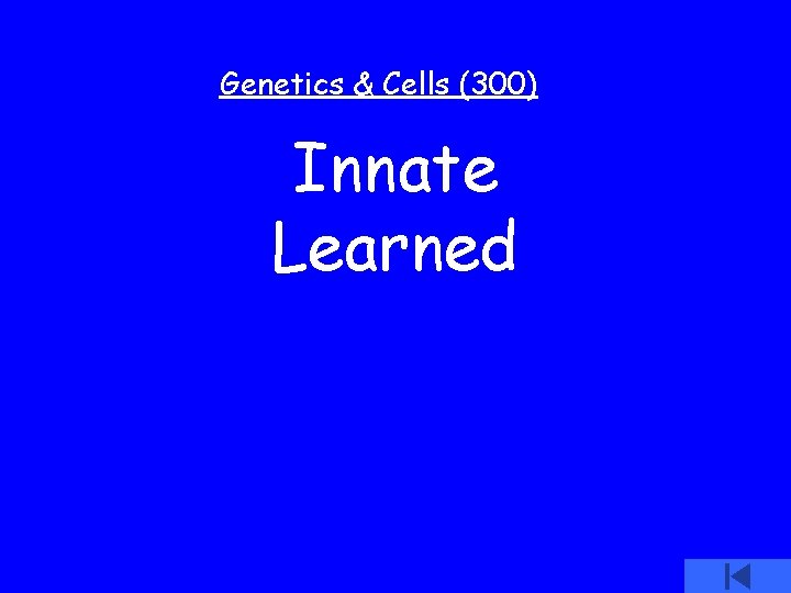 Genetics & Cells (300) Innate Learned 