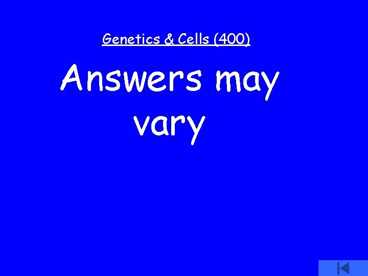 Genetics & Cells (400) Answers may vary 