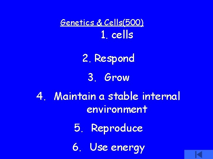 Genetics & Cells(500) 1. cells 2. Respond 3. Grow 4. Maintain a stable internal