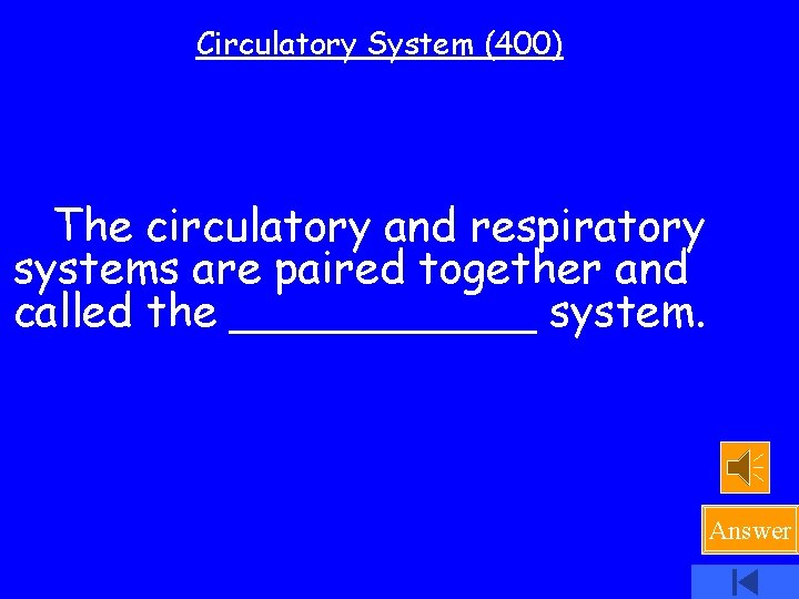 Circulatory System (400) The circulatory and respiratory systems are paired together and called the