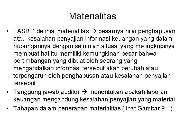 Materialitas • FASB 2 definisi materialitas besarnya nilai penghapusan atau kesalahan penyajian informasi keuangan
