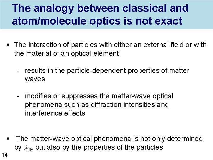 The analogy between classical and atom/molecule optics is not exact § The interaction of