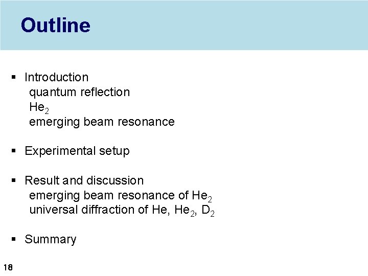 Outline § Introduction quantum reflection He 2 emerging beam resonance § Experimental setup §