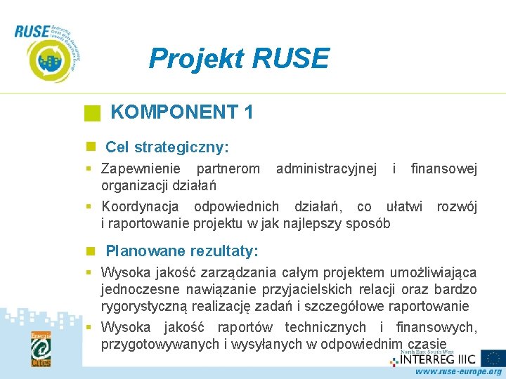 Projekt RUSE KOMPONENT 1 n Cel strategiczny: § Zapewnienie partnerom administracyjnej i finansowej organizacji