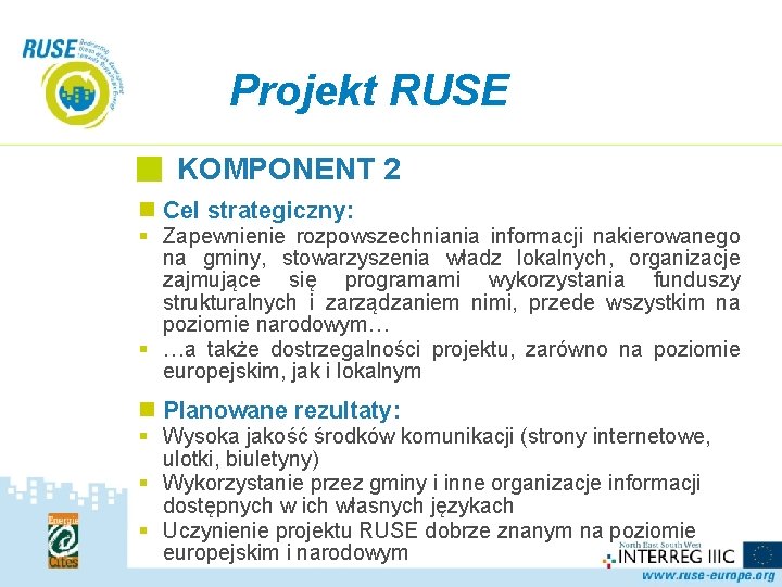 Projekt RUSE KOMPONENT 2 n Cel strategiczny: § Zapewnienie rozpowszechniania informacji nakierowanego na gminy,