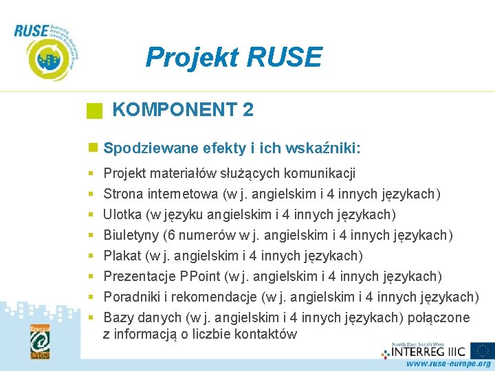 Projekt RUSE KOMPONENT 2 n Spodziewane efekty i ich wskaźniki: § § § §