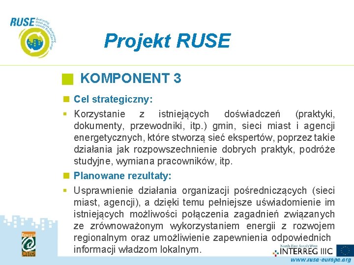 Projekt RUSE KOMPONENT 3 n Cel strategiczny: § Korzystanie z istniejących doświadczeń (praktyki, dokumenty,