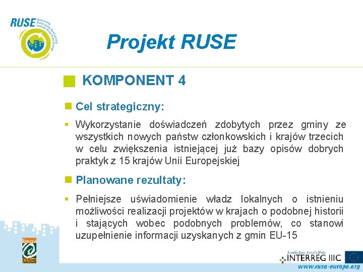 Projekt RUSE KOMPONENT 4 n Cel strategiczny: § Wykorzystanie doświadczeń zdobytych przez gminy ze