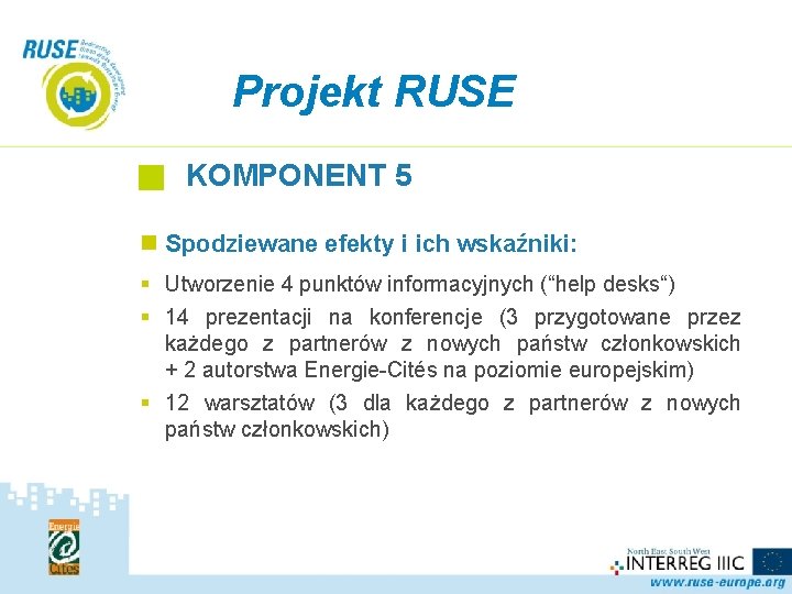 Projekt RUSE KOMPONENT 5 n Spodziewane efekty i ich wskaźniki: § Utworzenie 4 punktów