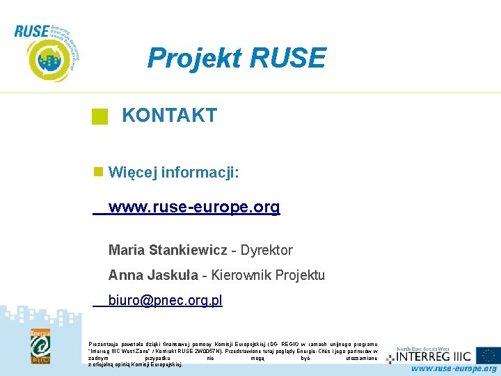 Projekt RUSE KONTAKT n Więcej informacji: www. ruse-europe. org Maria Stankiewicz - Dyrektor Anna