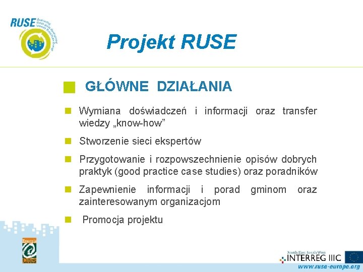 Projekt RUSE GŁÓWNE DZIAŁANIA n Wymiana doświadczeń i informacji oraz transfer wiedzy „know-how” n