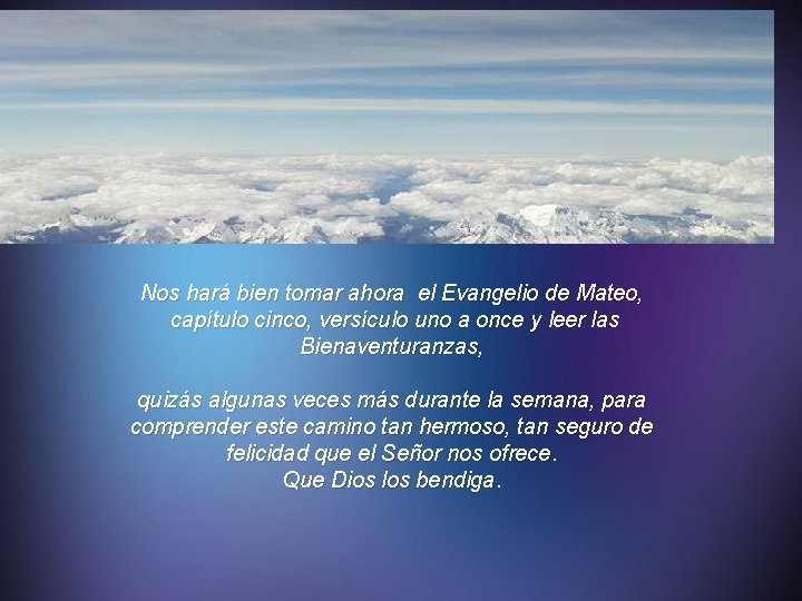 Nos hará bien tomar ahora el Evangelio de Mateo, capítulo cinco, versículo uno a