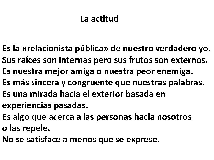 La actitud … Es la «relacionista pública» de nuestro verdadero yo. Sus raíces son