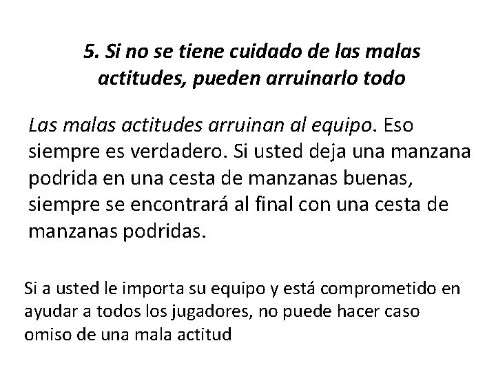 5. Si no se tiene cuidado de las malas actitudes, pueden arruinarlo todo Las